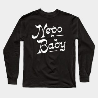 Nepotism really popped off today, Nepo Baby for all of your famous friends' kids. Fame and following into the celebrity family show business. Long Sleeve T-Shirt